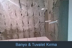 Banyo Kırma & Tuvalet Kırma